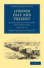 London Past and Present - 3 Volume Set: London Past and Present 3 Volume Paperback Set: Its History, Associations, and Traditions: 1-3 (Cambridge ... - British and Irish History, General)