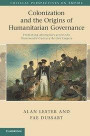 Colonization and the Origins of Humanitarian Governance: Protecting Aborigines across the Nineteenth-Century British Empire (Critical Perspectives on Empire)