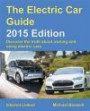The Electric Car Guide - 2015 Edition: Discover the truth about owning and using electric cars