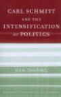 Carl Schmitt and the Intensification of Politics (Modernity and Political Thought)
