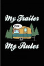 My Trailer My Rules: World Camper & Oudoor Journal For Tent Life, Camping Essentials, Usa Campgrounds, Country Lovers, Adventure & Magic Ca