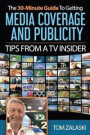 The 30-Minute Guide To Media Coverage And Publicity: Tips From A TV Insider