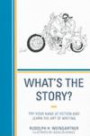 What's the Story?: Try Your Hand at Fiction and Learn the Art of Writing