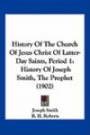 History Of The Church Of Jesus Christ Of Latter-Day Saints, Period 1: History Of Joseph Smith, The Prophet (1902)