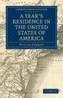 A Year's Residence in the United States of America: Treating of the Face of the Country, the Climate, the Soil... of the Expenses of Housekeeping... ... Library Collection - North American History)