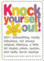 Knock Yourself Out: 237 1/2 Side Splitting, Totally Ridiculous, Not Always Original, Hilarious, a Little Bit Stupid Jokes... Quotes and Really Dumb Sayings by Someone You