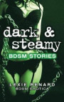 Dark & Steamy Bdsm Stories: (sexy Scorching Erotic Stories of Bondage, Domination, Submission, S&m, Lesbians)