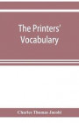 Printers' Vocabulary; A Collection Of Some 2500 Technical Terms, Phrases, Abbreviations And Other Expressions Mostly Relating To Letterpress Printing, Many Of Which Have Been In Use Since The Time Of