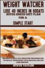 Weight Watcher:: Lose 40 inches in 60 Days Super Shredder Diet Plan for a Simple Start: Recipes to Help You Discover the Secret Key to Really Determine Your Health and Fat Loss Destiny