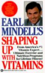 Earl Mindell's Shaping Up With Vitamins: How the Right Foods and Nutrients Can Help Shape Up Your Body, Your Mind, and Your Sex Life