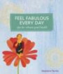 Feel Fabulous Every Day : Tips for Vibrant Good Health (Self-Indulgence Series)