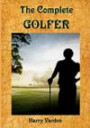 The Complete Golfer: A Must Read about "Mr. Golf"! (Timeless Classic Books)