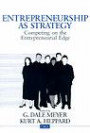 Entrepreneurship as Strategy: Competing on the Entrepreneurial Edge (Entrepreneurship & the Management of Growing Enterprises S.)