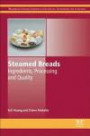 Steamed Breads: Ingredients, Processing and Quality (Woodhead Publishing Series in Food Science, Technology and Nutrition)
