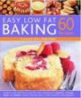 60 Easy Low Fat Baking Recipes: Healthy and delicious low-fat, low cholesterol cookies, scones, cakes and bakes, shown step-by-step in 300 beautiful photograph