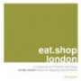 eat.shop london: A Curated Guide of Inspired and Unique Locally Owned Eating and Shopping Establishments (eat.shop guides)