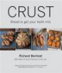 Crust: Bread to Get Your Teeth Into. Richard Bertinet