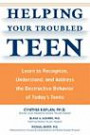 Helping Your Troubled Teen: Learn to Recognize, Understand, and Address the Destructive Behavior of Today's Teens and Preteens