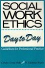 Social Work Ethics Day to Day: Guidelines for Professional Practice