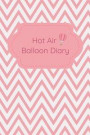 Hot Air Balloon Diary: Hot Air Balloon Journal- Travel Log Notebook - Gift for Balloon Fest Enthusiasts