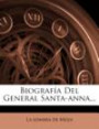 Biografía Del General Santa-anna... (Spanish Edition)