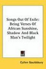 Songs Out Of Exile: Being Verses Of African Sunshine, Shadow And Black Man's Twilight (Kessinger Publishing's Rare Reprints)