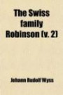 The Swiss Family Robinson (Volume 2); Second Series, Being the Continuation of the Work Already Published Under That Title