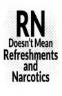 RN Doesn't Mean Refreshments and Narcotics: Nurses Lined Notebook for Nurses - 8.5x5.5 50 Pages - White Cover