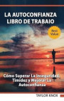 La autoconfianza - Libro de trabaio - Como superar la inseguridad, timidez y mejorar la autoconfianza