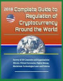 2018 Complete Guide to Regulation of Cryptocurrency Around the World: Survey of 130 Countries and Organizations - Bitcoin, Virtual Currencies, Digital