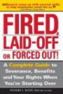 Fired, Laid Off Or Forced Out: A Complete Guide To Severance, Benefits And Your Rights When You're Starting Over