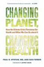 Changing Planet, Changing Health: How the Climate Crisis Threatens Our Health and What We Can Do about It