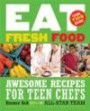 Eat Fresh Food: Awesome Recipes for Teen Chef