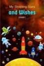 My Shooting Stars and Wishes Diary: Record the Date, Place and Desire You Make Each Time You See a Shooting Star During Your Life and Keep Track of Yo