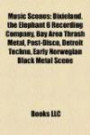 Music Scenes: Dixieland, the Elephant 6 Recording Company, Bay Area Thrash Metal, Post-Disco, Detroit Techno, Early Norwegian Black Metal Scene