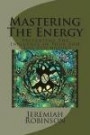 Mastering The Energy: Preventing The Influence of Your EGO - Ego Psychology (Ego Psychology, Egocentrism, ego and archetype, self help 101, self improvement) (Volume 1)
