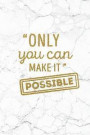 Only You Can Make It Possible: 100 Motivational Quotes Inside, Inspirational Thoughts for Every Day, Lined Notebook, 100 Pages (Gold & White Marble P