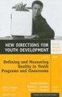 Defining and Measuring Quality in Youth Programs and Classrooms: New Directions for Youth Development (J-B MHS Single Issue Mental Health Services)