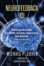 Neurofeedback 101: Rewiring the Brain for ADHD, Anxiety, Depression and Beyond (without medication)