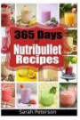 365 Days of Nutribullet Recipes: Easy Smoothie Recipes for Rapid Weight Loss, Detox & Burning Fat