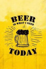 Beer Is What I Need Today: Blank Lined Notebook Journal Diary Composition Notepad 120 Pages 6x9 Paperback ( Beer ) (Yellow 2)
