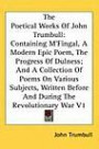 The Poetical Works Of John Trumbull: Containing M'Fingal, A Modern Epic Poem, The Progress Of Dulness; And A Collection Of Poems On Various Subjects, Written Before And During The Revolutionary War V1