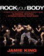 Rock Your Body: The Ultimate Hip-Hop Inspired Workout to Slim, Shape, and Strengthen Your Body. Jamie King