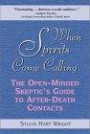 When Spirits Come Calling: The Open-Minded Skeptic's Guide to After-Death Contacts