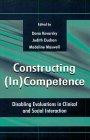 Constructing (In) Competence: Disabling Evaluations in Clinical and Social Interaction