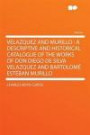 Velazquez and Murillo: a Descriptive and Historical Catalogue of the Works of Don Diego De Silva Velazquez and Bartolomé Estéban Murillo