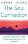 The Soul Connection: How to Access Your Higher Powers and Discover Your True Self