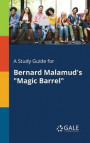 A Study Guide for Bernard Malamud's Magic Barrel