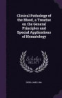 Clinical Pathology of the Blood, a Treatise on the General Principles and Special Applications of Hematology