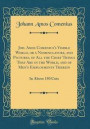 Joh. Amos Comenius's Visible World, or a Nomenclature, and Pictures, of All the Chief Things That Are in the World, and of Men's Employments Therein: In Above 150 Cuts (Classic Reprint)